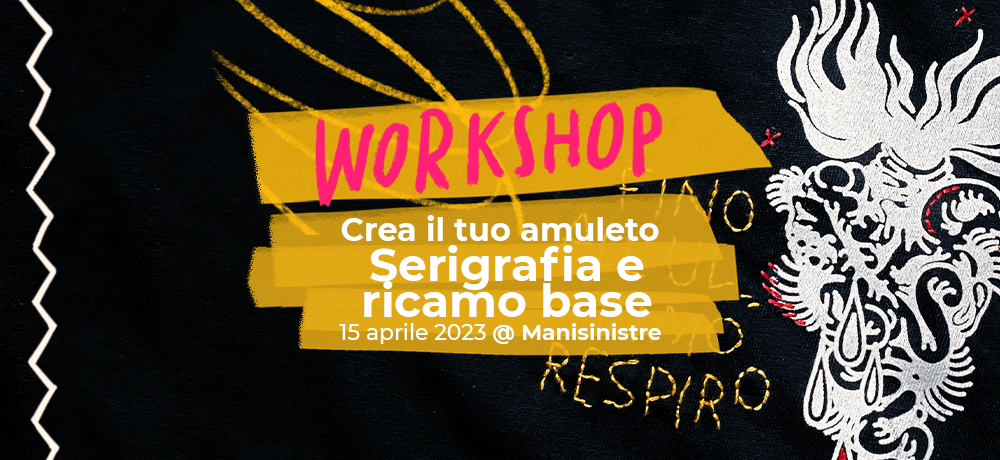 Workshop di serigrafia e ricamo base – Crea il tuo&nbsp;amuleto