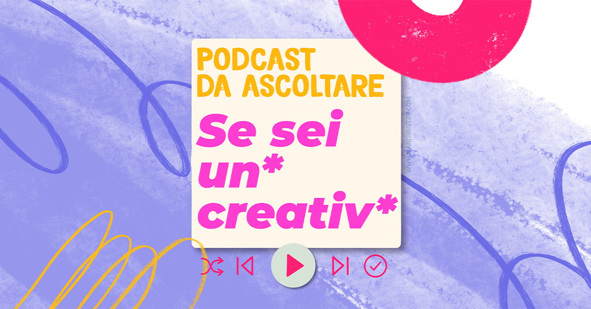 Podcast da ascoltare se sei un creativo!